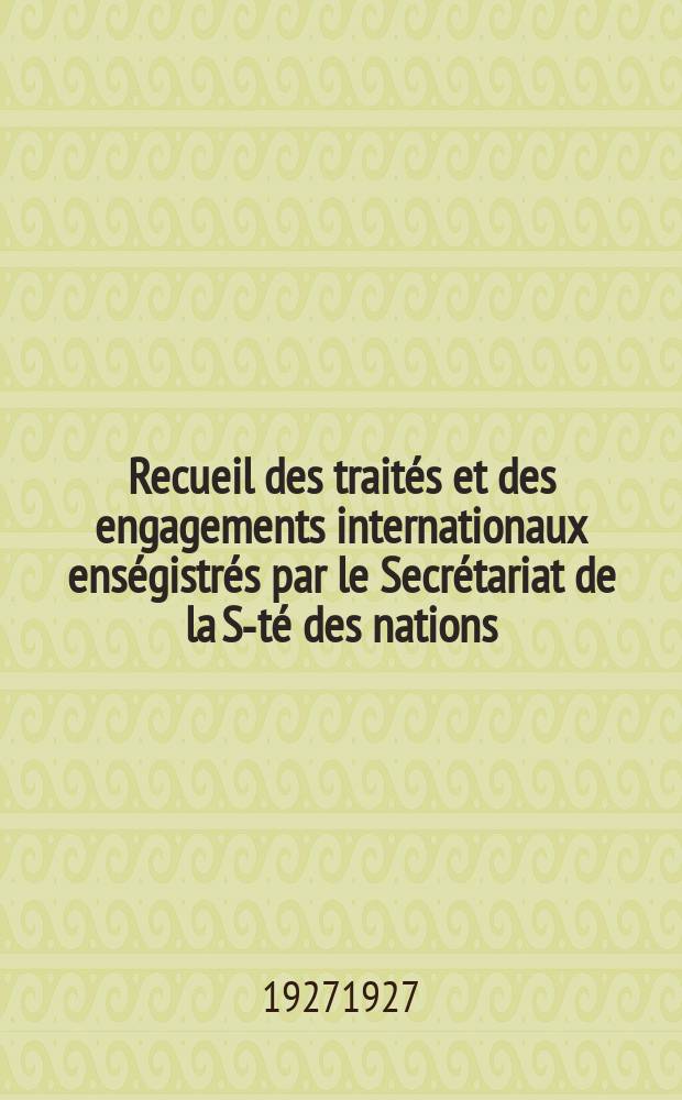 Recueil des trait&eacute;s et des engagements internationaux ens&eacute;gistr&eacute;s par le Secr&eacute;tariat de la S-t&eacute; des nations : Treaty series. Vol.64/88 1927/1929, №3, Trait&eacute;s №1945