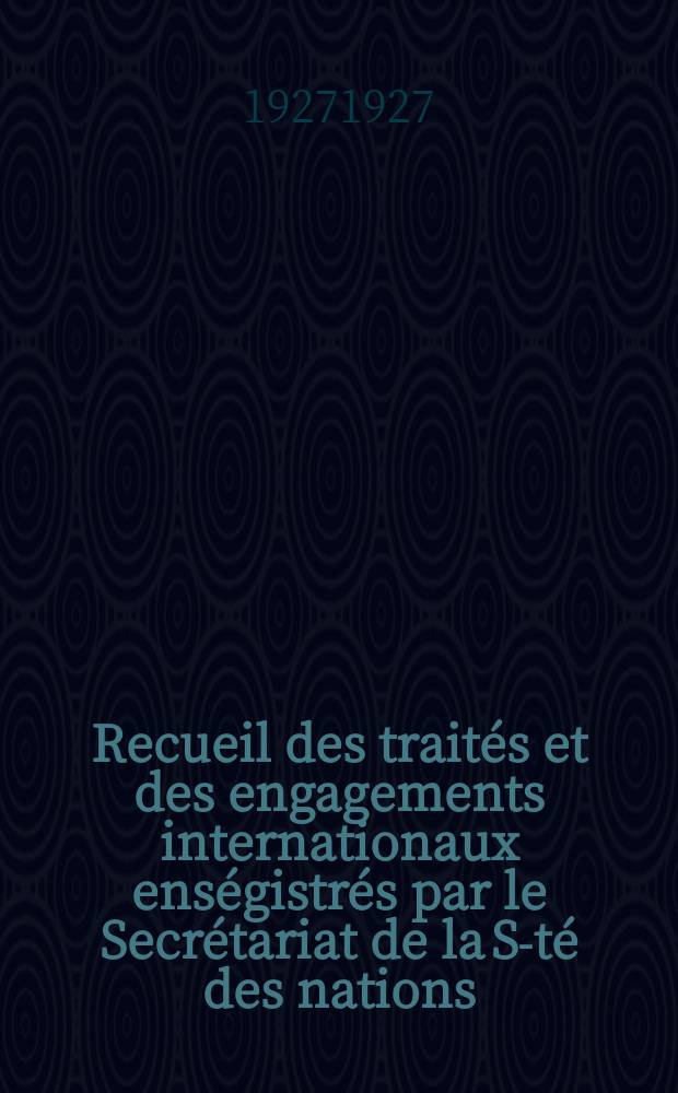 Recueil des traités et des engagements internationaux enségistrés par le Secrétariat de la S-té des nations : Treaty series. Vol.64/88 1927/1929, №3, Traités №1946
