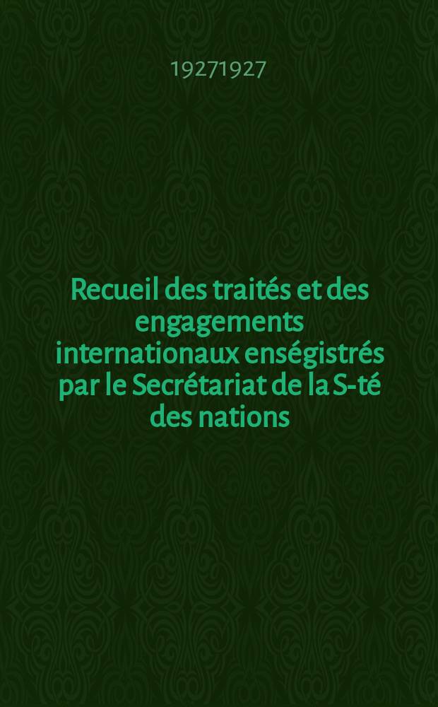 Recueil des traités et des engagements internationaux enségistrés par le Secrétariat de la S-té des nations : Treaty series. Vol.64/88 1927/1929, №3, Traités №1955