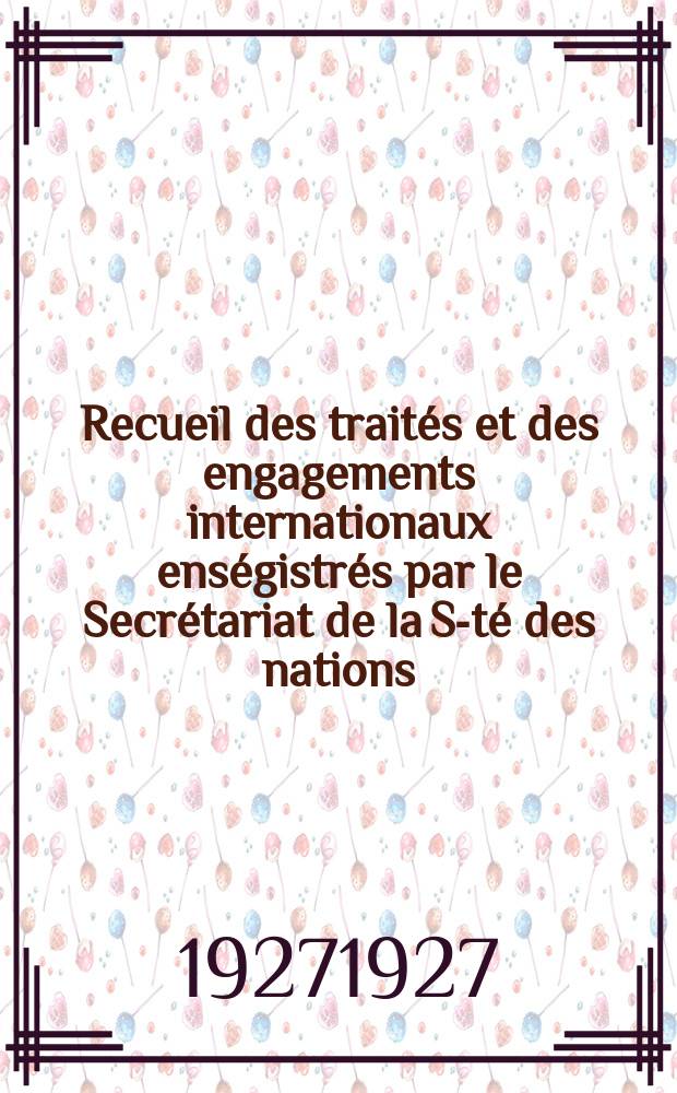Recueil des traités et des engagements internationaux enségistrés par le Secrétariat de la S-té des nations : Treaty series. Vol.64/88 1927/1929, №3, Traités №1968