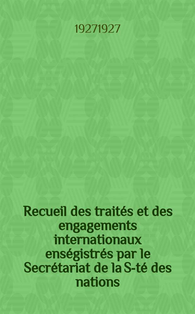 Recueil des trait&eacute;s et des engagements internationaux ens&eacute;gistr&eacute;s par le Secr&eacute;tariat de la S-t&eacute; des nations : Treaty series. Vol.64/88 1927/1929, №3, Trait&eacute;s №1974