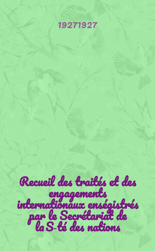 Recueil des traités et des engagements internationaux enségistrés par le Secrétariat de la S-té des nations : Treaty series. Vol.64/88 1927/1929, №3, Traités №1977