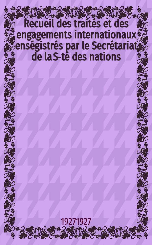 Recueil des traités et des engagements internationaux enségistrés par le Secrétariat de la S-té des nations : Treaty series. Vol.64/88 1927/1929, №3, Traités №1980
