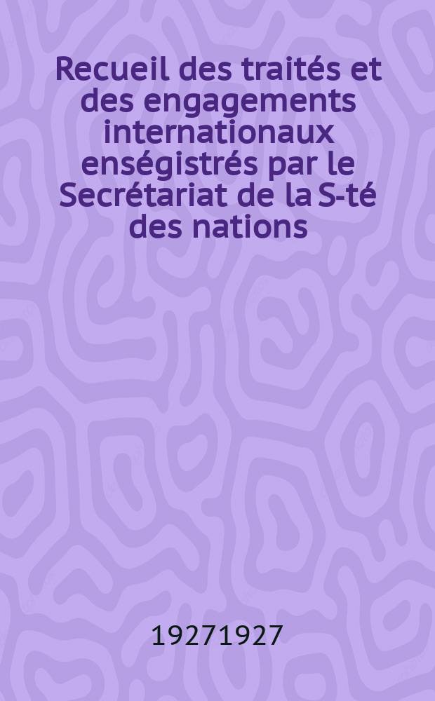 Recueil des traités et des engagements internationaux enségistrés par le Secrétariat de la S-té des nations : Treaty series. Vol.64/88 1927/1929, №3, Traités №1992