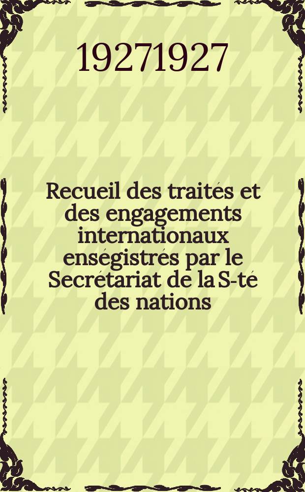 Recueil des traités et des engagements internationaux enségistrés par le Secrétariat de la S-té des nations : Treaty series. Vol.64/88 1927/1929, №3, Traités №1996