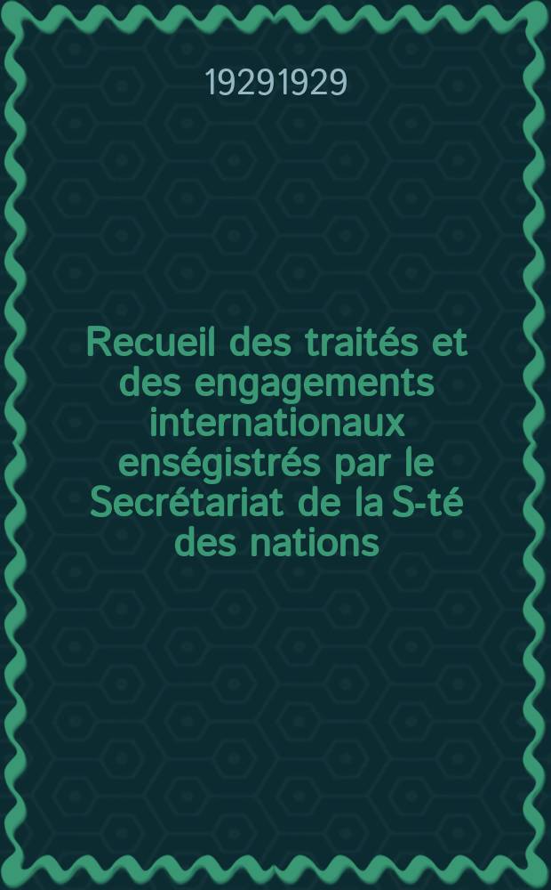 Recueil des traités et des engagements internationaux enségistrés par le Secrétariat de la S-té des nations : Treaty series. Vol.89/107 1929/1931, №4, Traités №2001