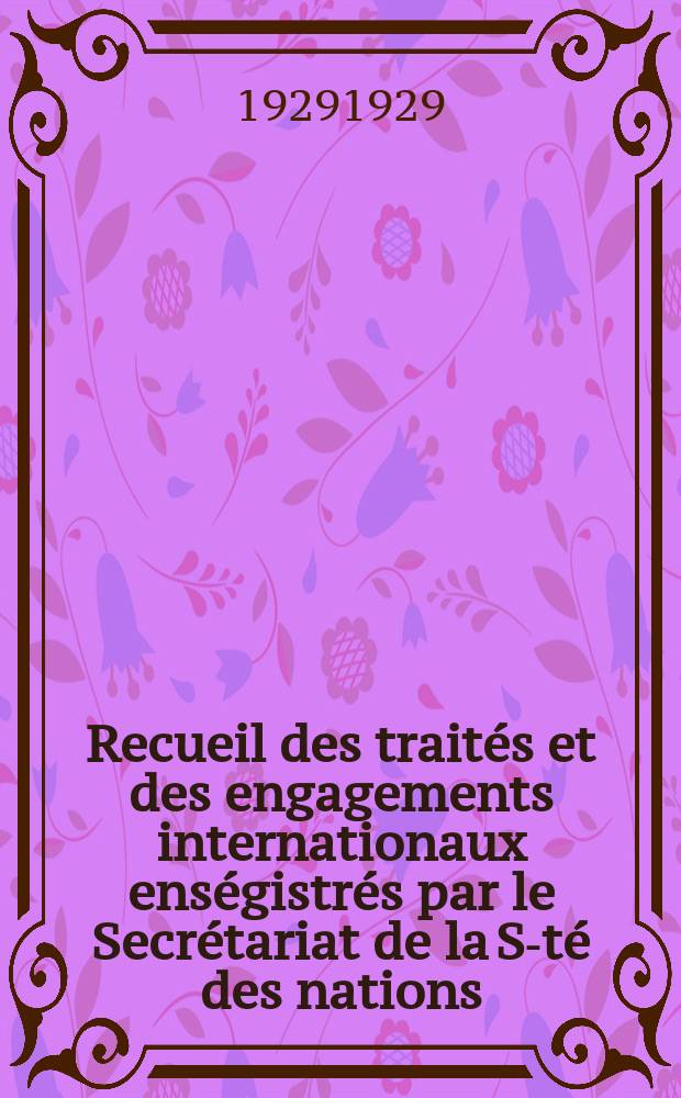 Recueil des traités et des engagements internationaux enségistrés par le Secrétariat de la S-té des nations : Treaty series. Vol.89/107 1929/1931, №4, Traités №2003