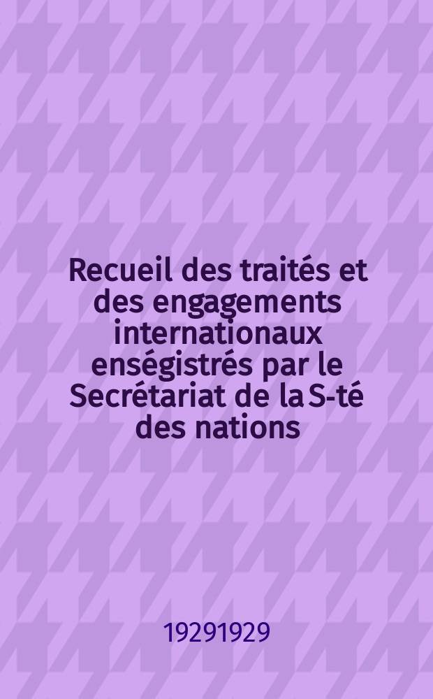 Recueil des traités et des engagements internationaux enségistrés par le Secrétariat de la S-té des nations : Treaty series. Vol.89/107 1929/1931, №4, Traités №2011