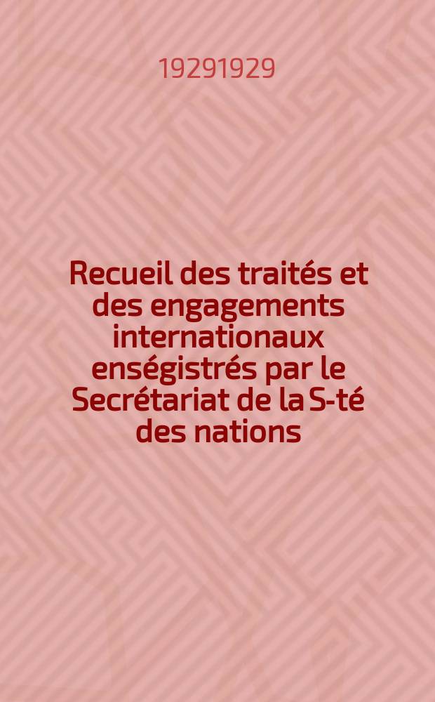 Recueil des traités et des engagements internationaux enségistrés par le Secrétariat de la S-té des nations : Treaty series. Vol.89/107 1929/1931, №4, Traités №2024