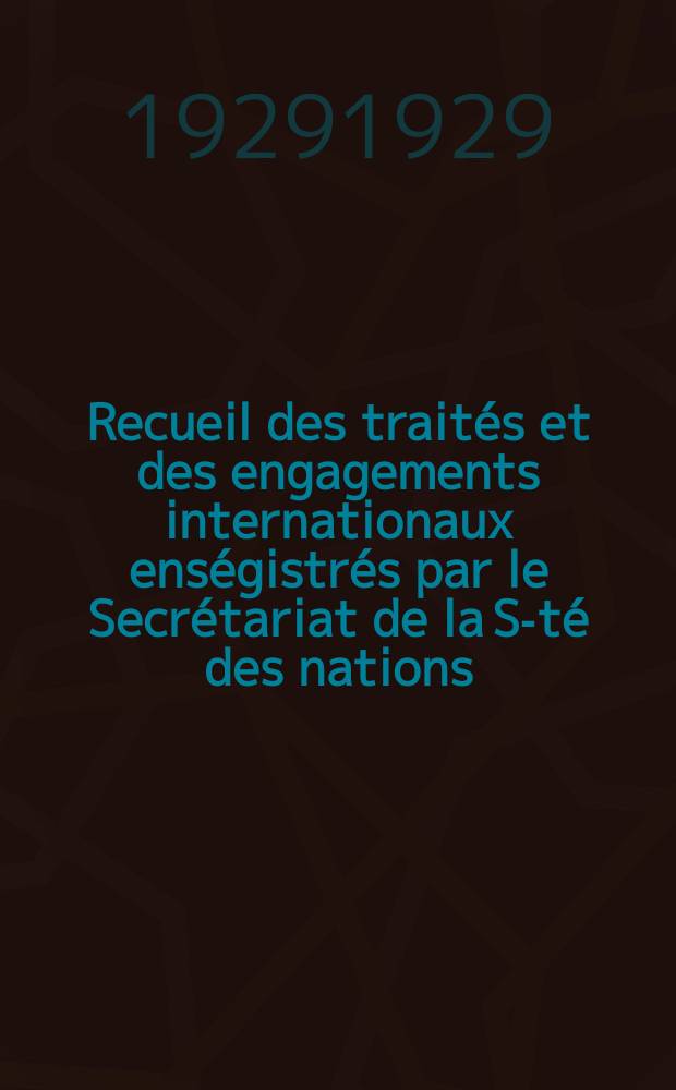 Recueil des traités et des engagements internationaux enségistrés par le Secrétariat de la S-té des nations : Treaty series. Vol.89/107 1929/1931, №4, Traités №2026