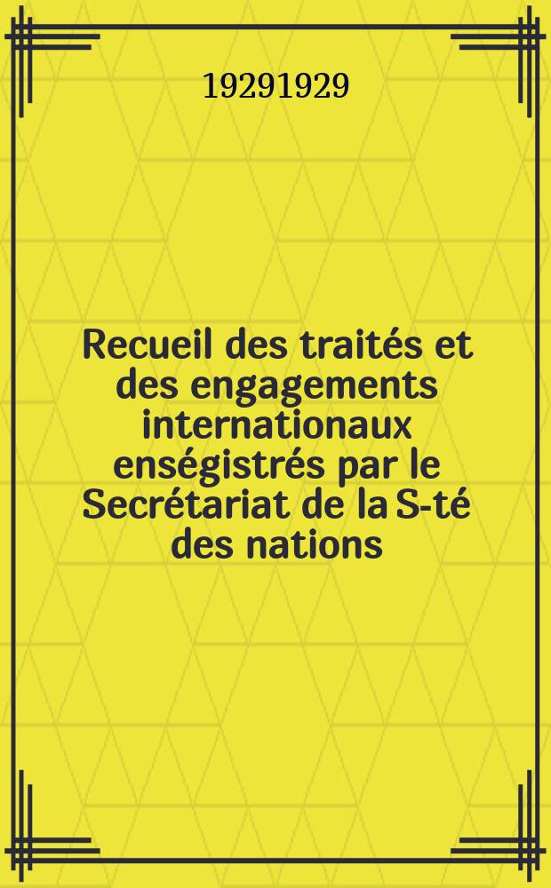 Recueil des traités et des engagements internationaux enségistrés par le Secrétariat de la S-té des nations : Treaty series. Vol.89/107 1929/1931, №4, Traités №2027