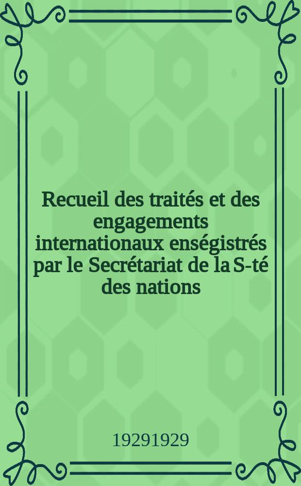 Recueil des traités et des engagements internationaux enségistrés par le Secrétariat de la S-té des nations : Treaty series. Vol.89/107 1929/1931, №4, Traités №2028