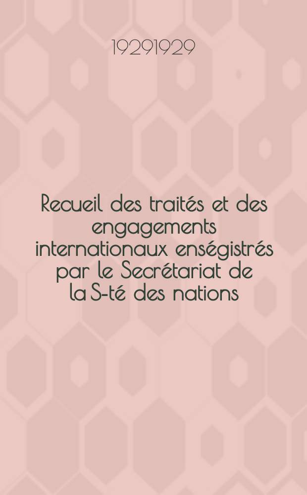 Recueil des traités et des engagements internationaux enségistrés par le Secrétariat de la S-té des nations : Treaty series. Vol.89/107 1929/1931, №4, Traités №2030