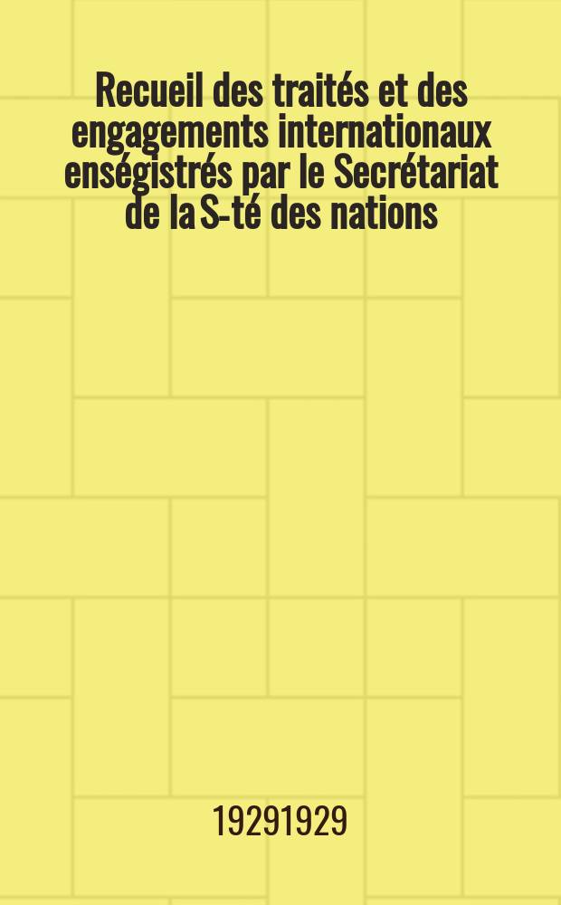 Recueil des traités et des engagements internationaux enségistrés par le Secrétariat de la S-té des nations : Treaty series. Vol.89/107 1929/1931, №4, Traités №2038