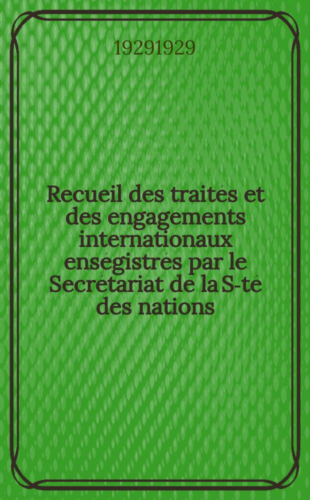 Recueil des traités et des engagements internationaux enségistrés par le Secrétariat de la S-té des nations : Treaty series. Vol.89/107 1929/1931, №4, Traités №2045