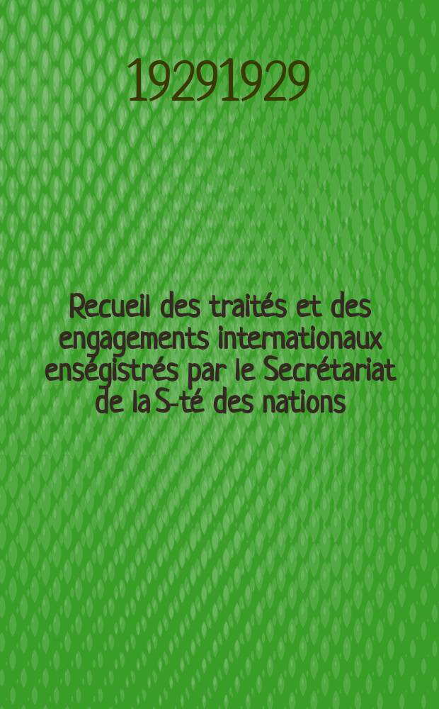 Recueil des traités et des engagements internationaux enségistrés par le Secrétariat de la S-té des nations : Treaty series. Vol.89/107 1929/1931, №4, Traités №2053