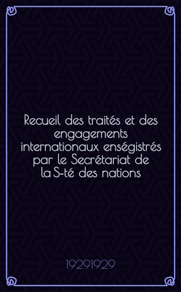 Recueil des traités et des engagements internationaux enségistrés par le Secrétariat de la S-té des nations : Treaty series. Vol.89/107 1929/1931, №4, Traités №2054