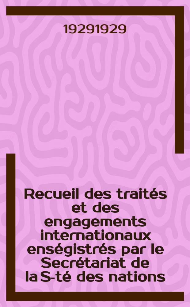 Recueil des traités et des engagements internationaux enségistrés par le Secrétariat de la S-té des nations : Treaty series. Vol.89/107 1929/1931, №4, Traités №2056