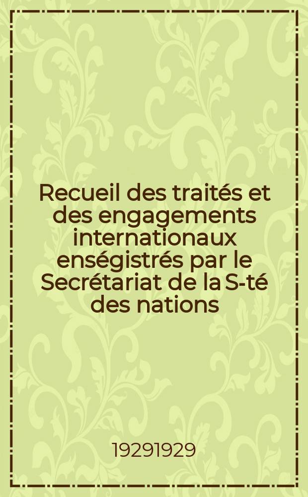 Recueil des traités et des engagements internationaux enségistrés par le Secrétariat de la S-té des nations : Treaty series. Vol.89/107 1929/1931, №4, Traités №2062