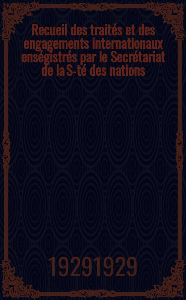 Recueil des traités et des engagements internationaux enségistrés par le Secrétariat de la S-té des nations : Treaty series. Vol.89/107 1929/1931, №4, Traités №2063