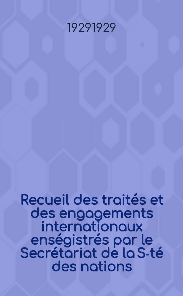 Recueil des traités et des engagements internationaux enségistrés par le Secrétariat de la S-té des nations : Treaty series. Vol.89/107 1929/1931, №4, Traités №2065