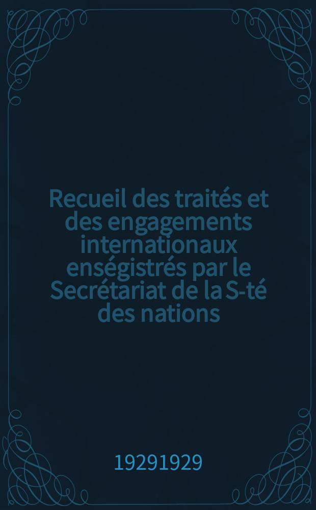 Recueil des traités et des engagements internationaux enségistrés par le Secrétariat de la S-té des nations : Treaty series. Vol.89/107 1929/1931, №4, Traités №2067