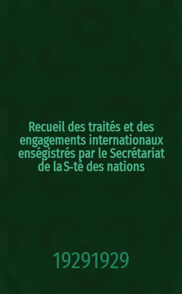 Recueil des traités et des engagements internationaux enségistrés par le Secrétariat de la S-té des nations : Treaty series. Vol.89/107 1929/1931, №4, Traités №2070