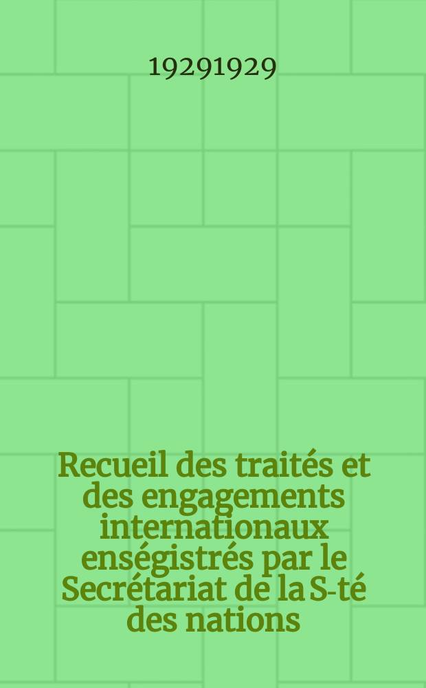 Recueil des traités et des engagements internationaux enségistrés par le Secrétariat de la S-té des nations : Treaty series. Vol.89/107 1929/1931, №4, Traités №2074