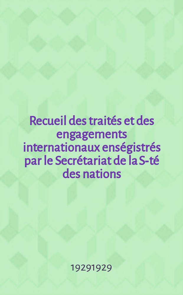 Recueil des traités et des engagements internationaux enségistrés par le Secrétariat de la S-té des nations : Treaty series. Vol.89/107 1929/1931, №4, Traités №2077