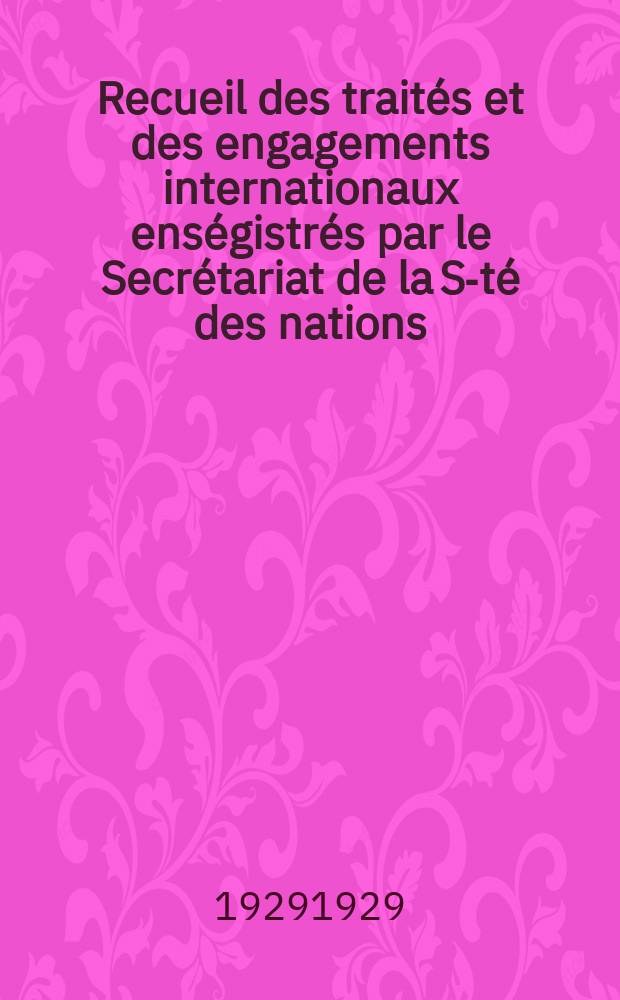 Recueil des traités et des engagements internationaux enségistrés par le Secrétariat de la S-té des nations : Treaty series. Vol.89/107 1929/1931, №4, Traités №2084