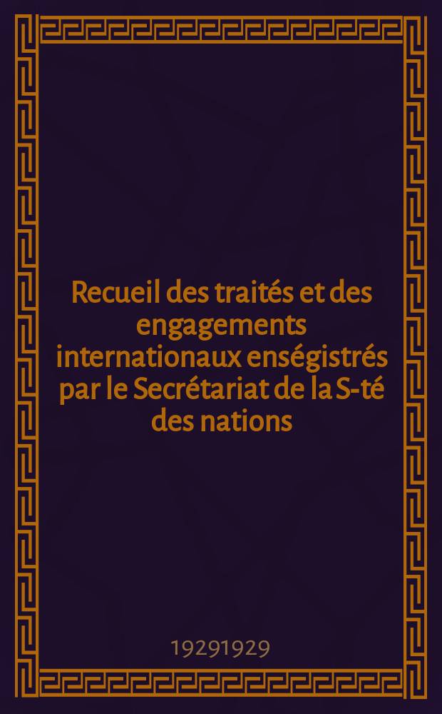 Recueil des traités et des engagements internationaux enségistrés par le Secrétariat de la S-té des nations : Treaty series. Vol.89/107 1929/1931, №4, Traités №2089