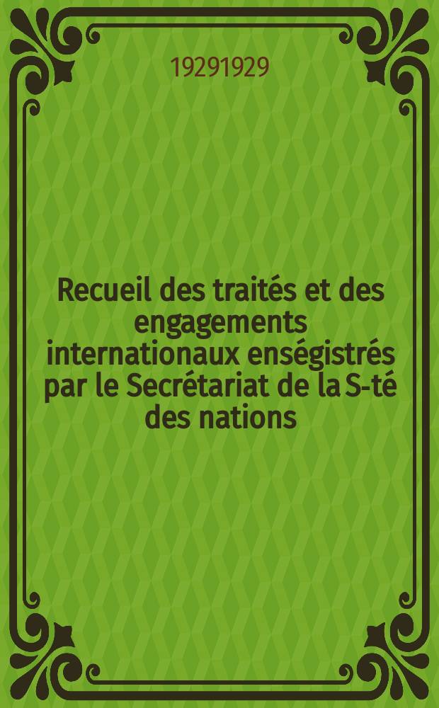 Recueil des traités et des engagements internationaux enségistrés par le Secrétariat de la S-té des nations : Treaty series. Vol.89/107 1929/1931, №4, Traités №2091