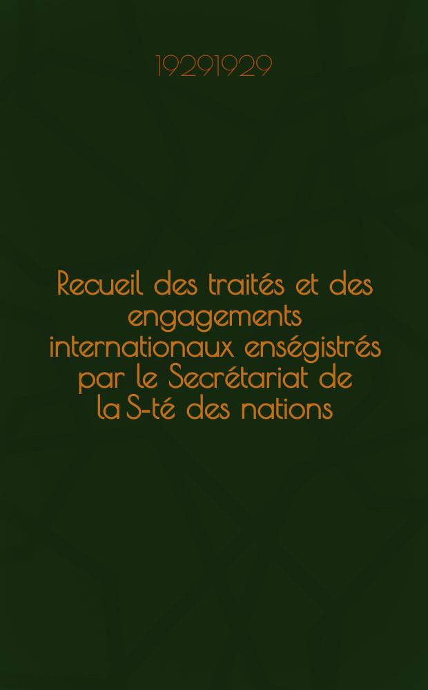 Recueil des trait&eacute;s et des engagements internationaux ens&eacute;gistr&eacute;s par le Secr&eacute;tariat de la S-t&eacute; des nations : Treaty series. Vol.89/107 1929/1931, №4, Trait&eacute;s №2100