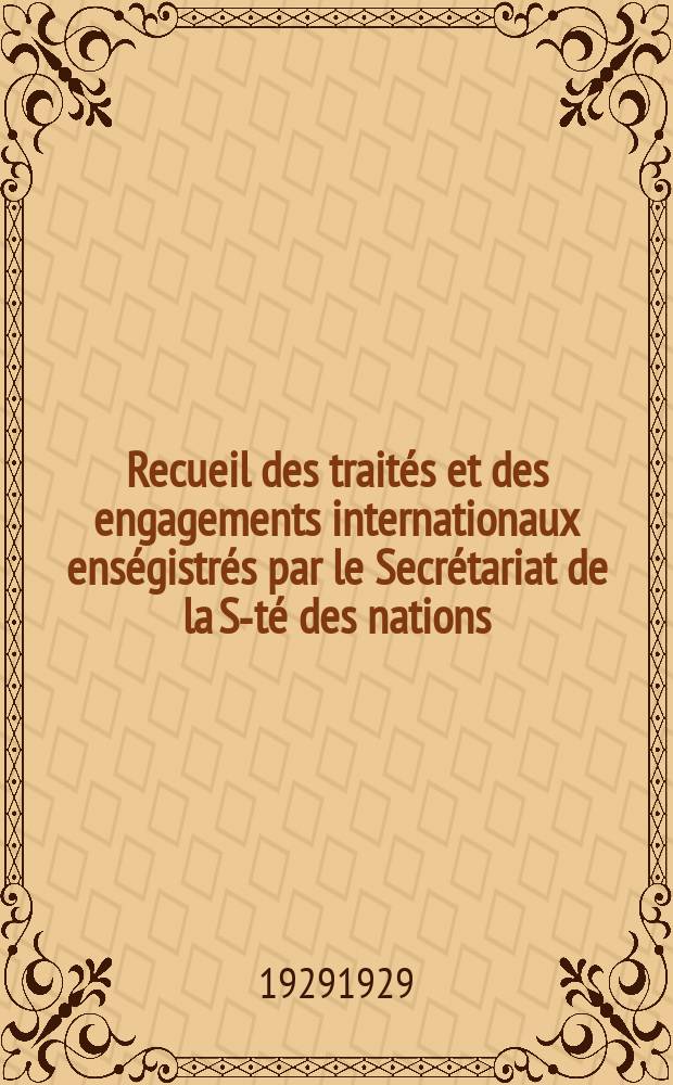 Recueil des traités et des engagements internationaux enségistrés par le Secrétariat de la S-té des nations : Treaty series. Vol.89/107 1929/1931, №4, Traités №2103
