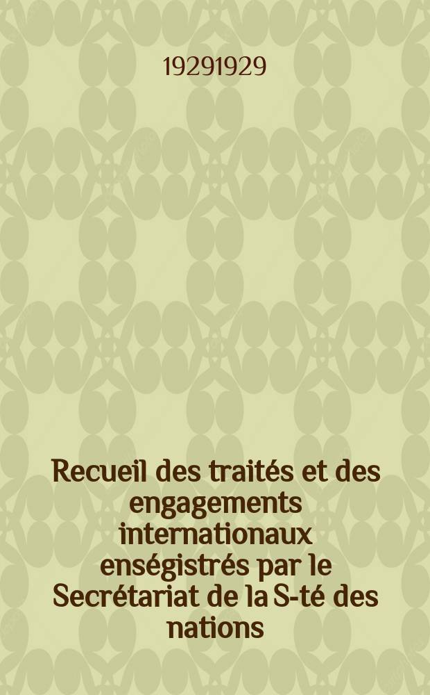 Recueil des trait&eacute;s et des engagements internationaux ens&eacute;gistr&eacute;s par le Secr&eacute;tariat de la S-t&eacute; des nations : Treaty series. Vol.89/107 1929/1931, №4, Trait&eacute;s №2108