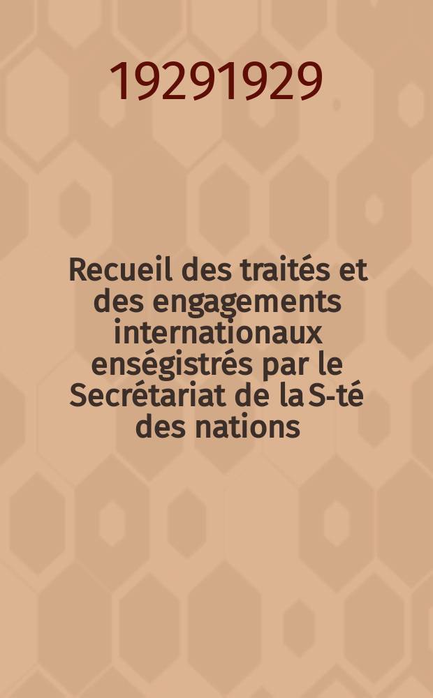 Recueil des traités et des engagements internationaux enségistrés par le Secrétariat de la S-té des nations : Treaty series. Vol.89/107 1929/1931, №4, Traités №2117