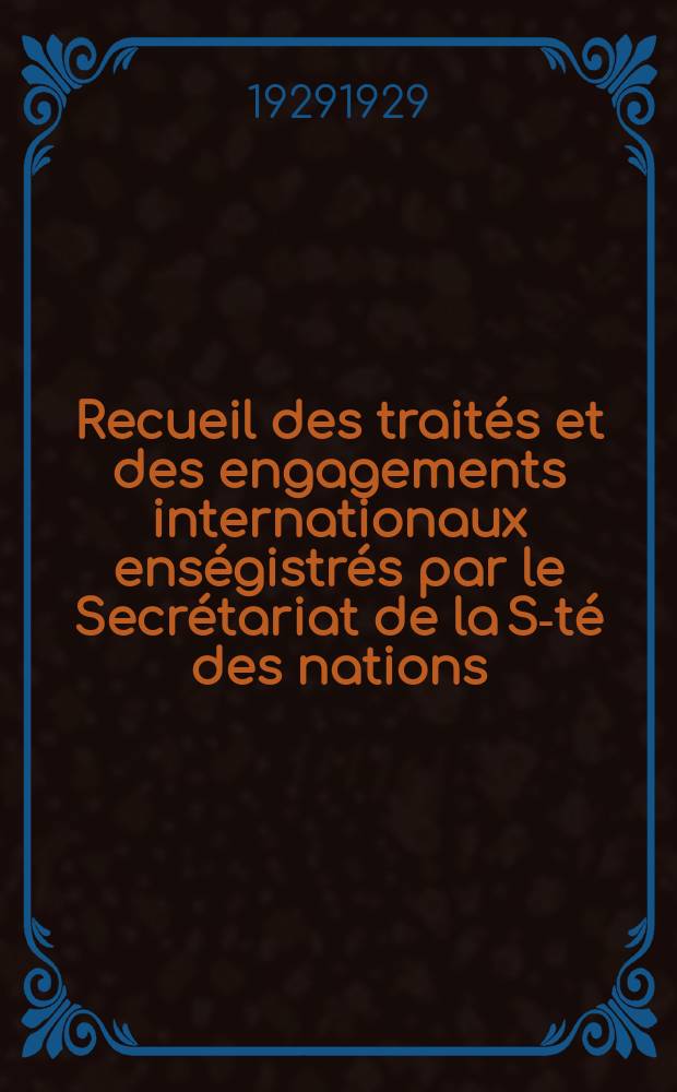 Recueil des traités et des engagements internationaux enségistrés par le Secrétariat de la S-té des nations : Treaty series. Vol.89/107 1929/1931, №4, Traités №2118