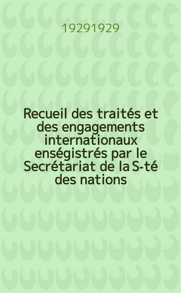 Recueil des traités et des engagements internationaux enségistrés par le Secrétariat de la S-té des nations : Treaty series. Vol.89/107 1929/1931, №4, Traités №2121