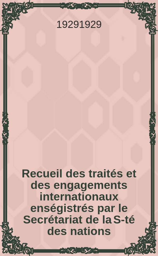 Recueil des traités et des engagements internationaux enségistrés par le Secrétariat de la S-té des nations : Treaty series. Vol.89/107 1929/1931, №4, Traités №2125