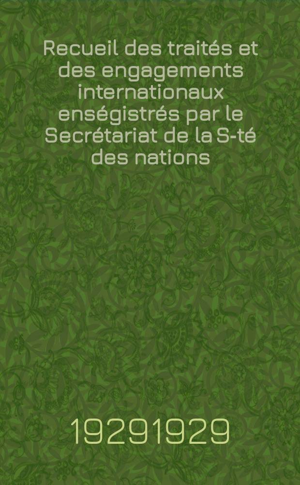 Recueil des traités et des engagements internationaux enségistrés par le Secrétariat de la S-té des nations : Treaty series. Vol.89/107 1929/1931, №4, Traités №2129