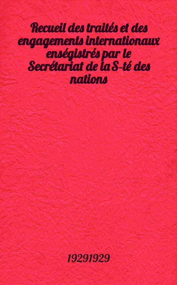 Recueil des traités et des engagements internationaux enségistrés par le Secrétariat de la S-té des nations : Treaty series. Vol.89/107 1929/1931, №4, Traités №2134