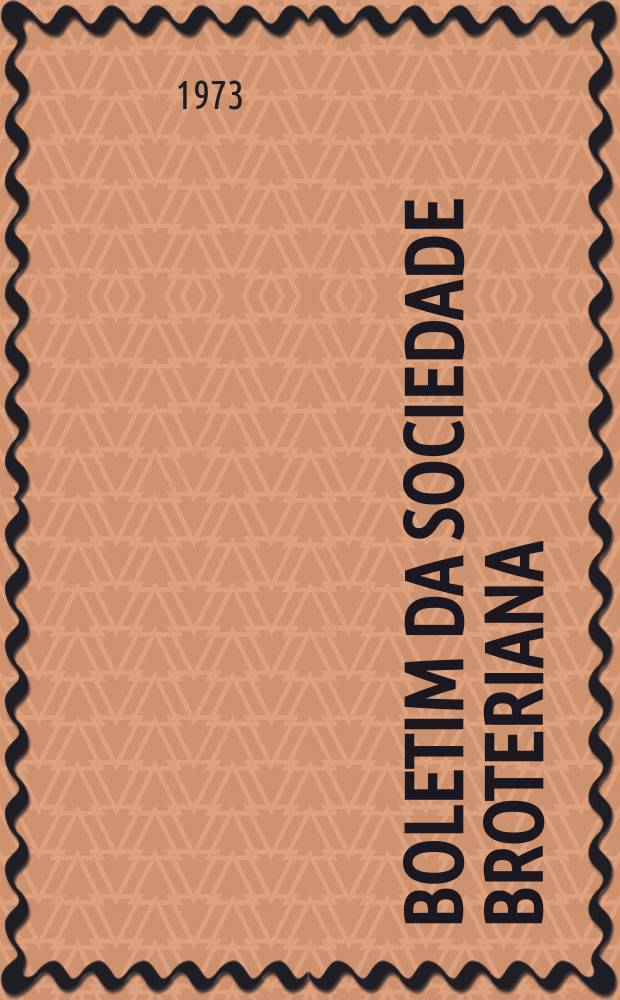 Boletim da Sociedade Broteriana : (Fundada em 1880 pelo dr. Júlio Henriques). Vol.47