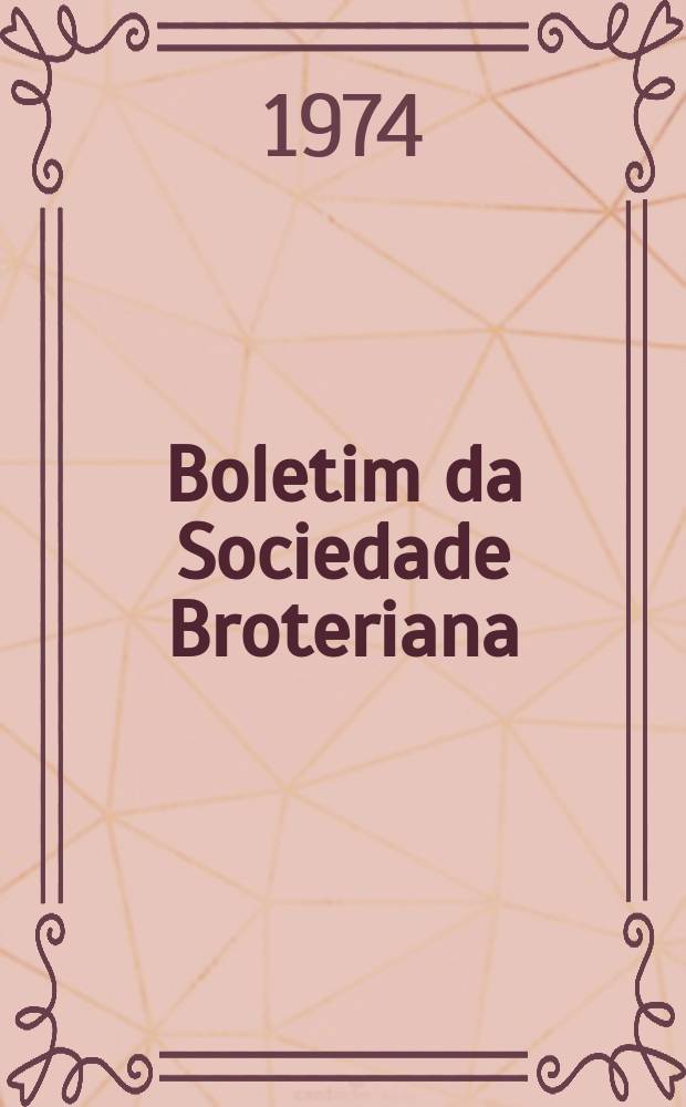 Boletim da Sociedade Broteriana : (Fundada em 1880 pelo dr. Júlio Henriques). Vol.48