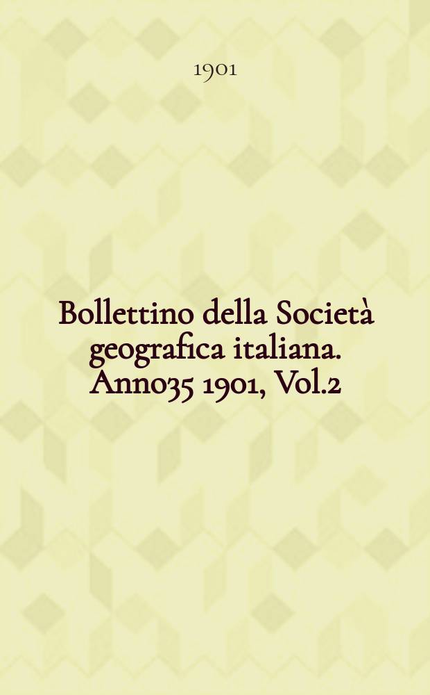 Bollettino della Società geografica italiana. Anno35 1901, Vol.2 (38), Fasc.3