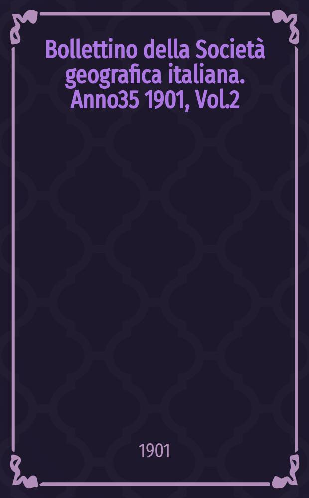 Bollettino della Società geografica italiana. Anno35 1901, Vol.2 (38), Fasc.5