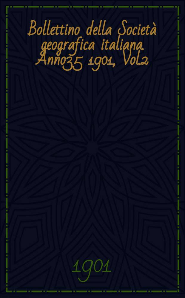 Bollettino della Societ&agrave; geografica italiana. Anno35 1901, Vol.2 (38), Fasc.7