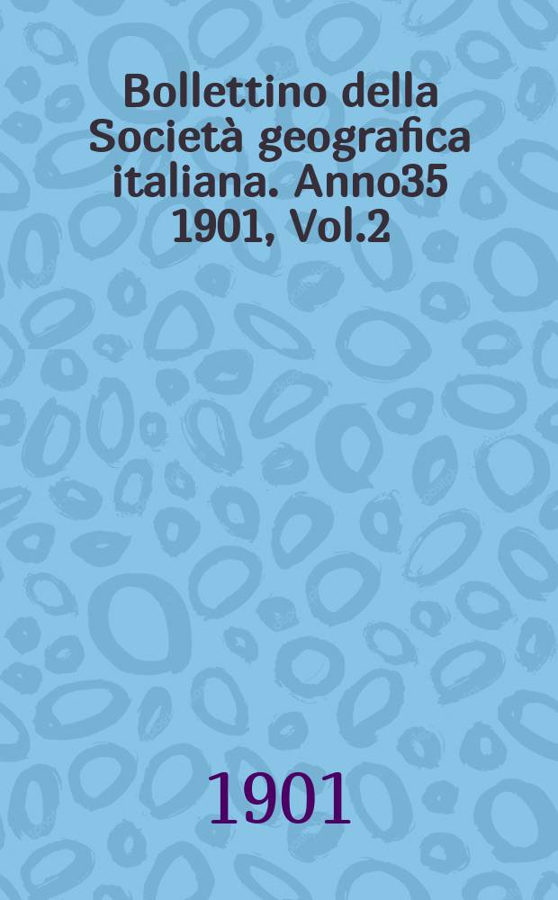 Bollettino della Società geografica italiana. Anno35 1901, Vol.2 (38), Fasc.10