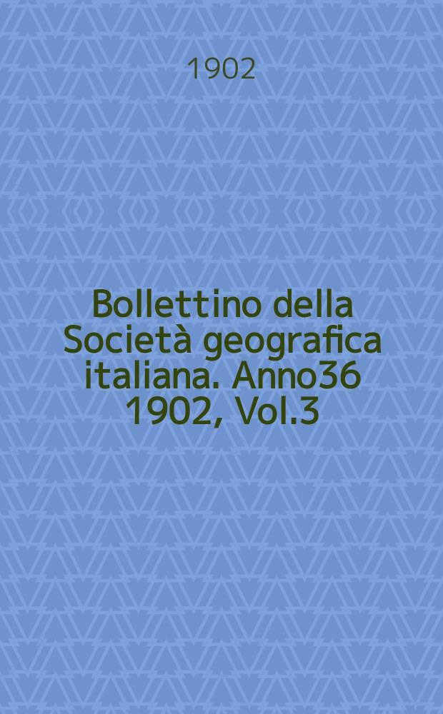 Bollettino della Società geografica italiana. Anno36 1902, Vol.3 (39), Fasc.2