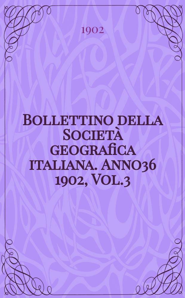 Bollettino della Società geografica italiana. Anno36 1902, Vol.3 (39), Fasc.12