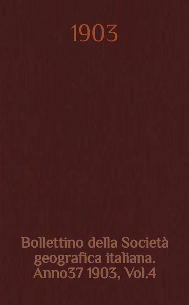Bollettino della Società geografica italiana. Anno37 1903, Vol.4 (40), Fasc.7